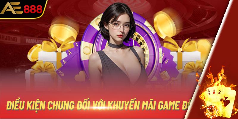 Điều kiện chung đối với khuyến mãi game đổi thưởng